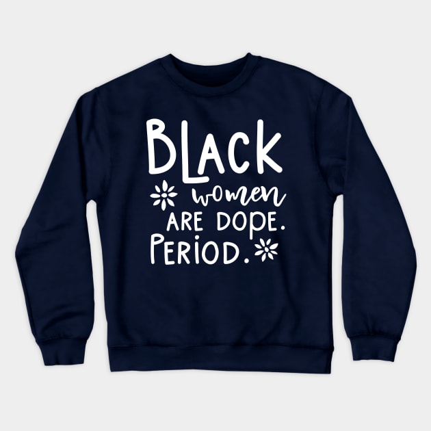 Black Women Are Dope Period Blacknificent History Month design Crewneck Sweatshirt by nikkidawn74